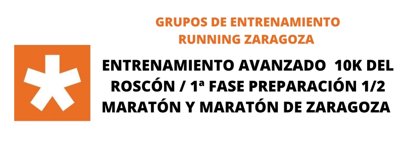 ENTRENAMIENTO GRUPO AVANZADO OBJETIVOS: 10K ROSCÓN 29 ENERO/ 1ª FASE PREPARATORIA 1/2 MARATÓN Y MARATÓN DE ZARAGOZA - Inscríbete