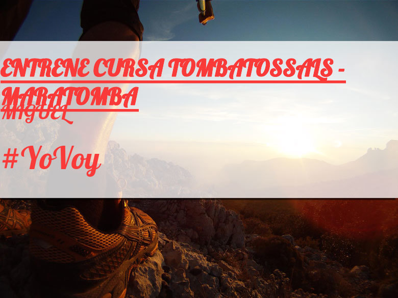 #YoVoy - MIGUEL (ENTRENE CURSA TOMBATOSSALS - MARATOMBA)