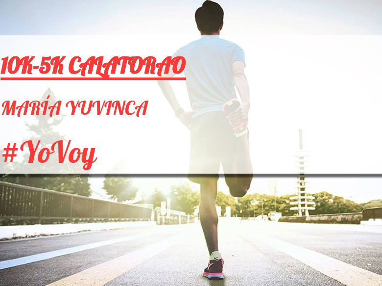 #YoVoy - MARÍA YUVINCA (10K-5K CALATORAO)