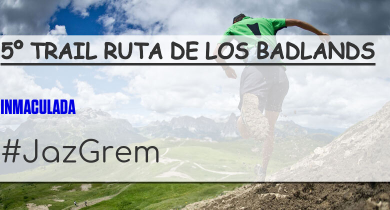 #JoHiVaig - INMACULADA (5º TRAIL RUTA DE LOS BADLANDS)