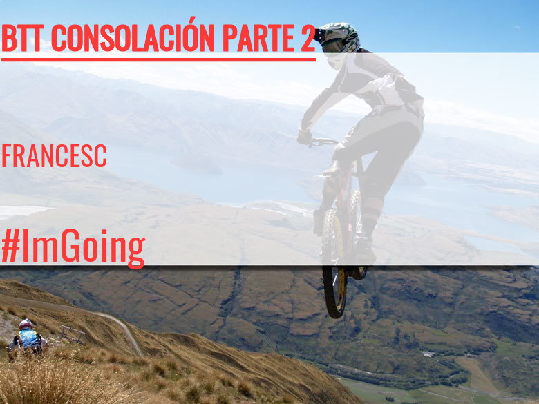 #YoVoy - FRANCESC (BTT CONSOLACIÓN PARTE 2)