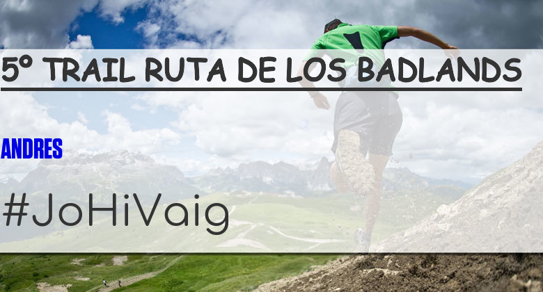 #ImGoing - ANDRES (5º TRAIL RUTA DE LOS BADLANDS)