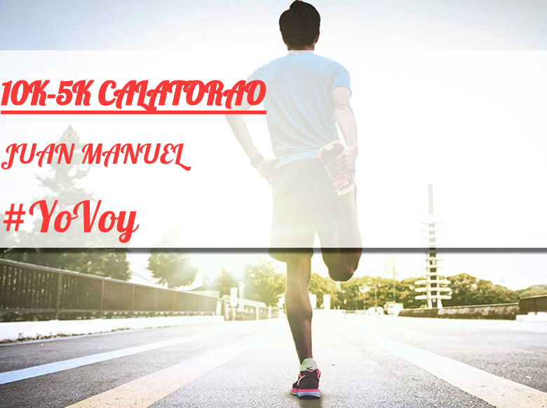 #YoVoy - JUAN MANUEL (10K-5K CALATORAO)