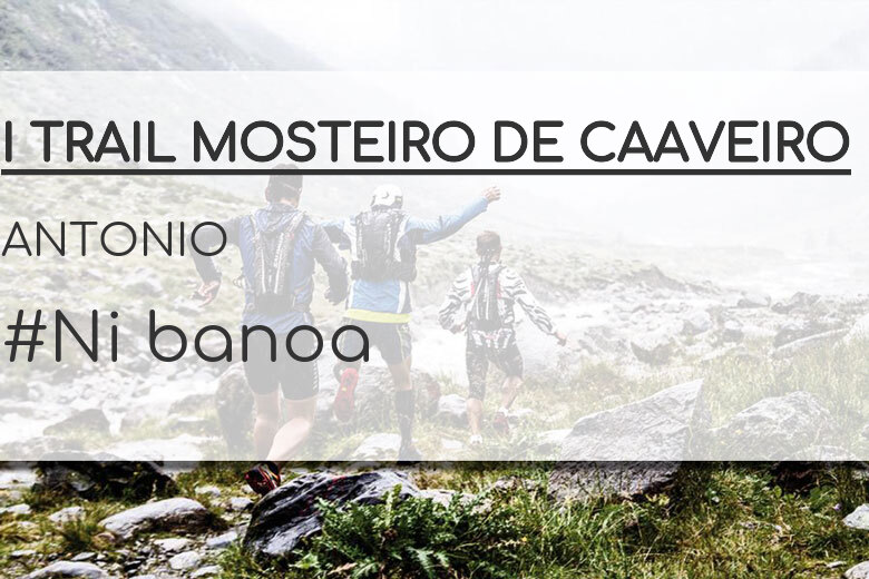 #EuVou - ANTONIO (I TRAIL MOSTEIRO DE CAAVEIRO)