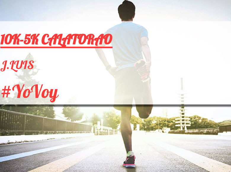 #YoVoy - J.LUIS (10K-5K CALATORAO)