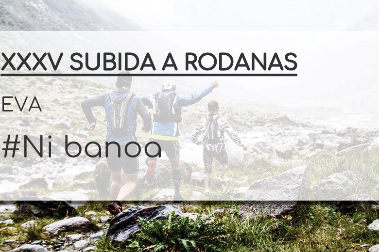 #Ni banoa - EVA (XXXV SUBIDA A RODANAS)
