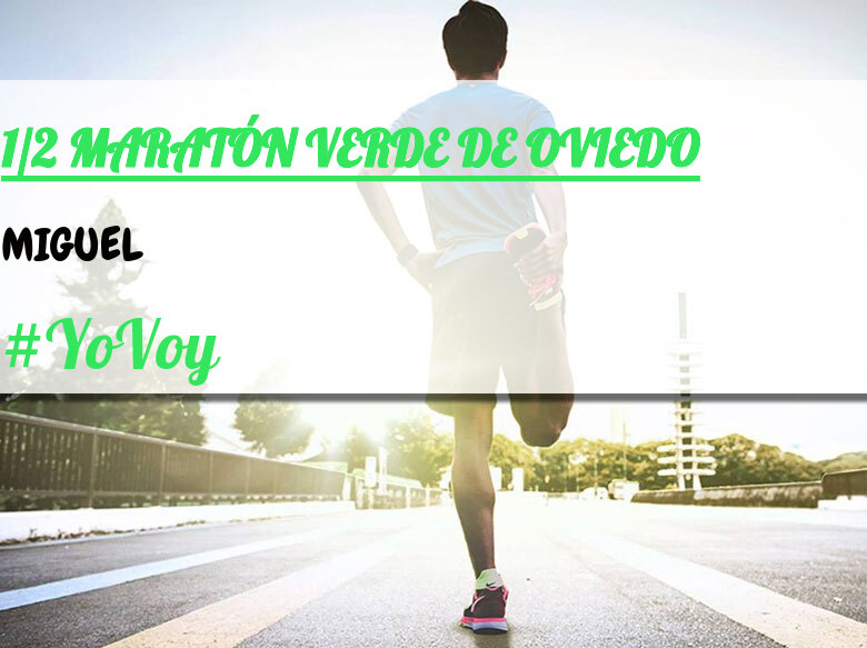 #YoVoy - MIGUEL (1/2 MARATÓN VERDE DE OVIEDO)