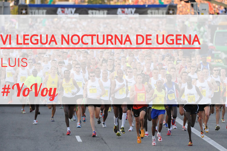 #YoVoy - LUIS (VI LEGUA NOCTURNA DE UGENA )