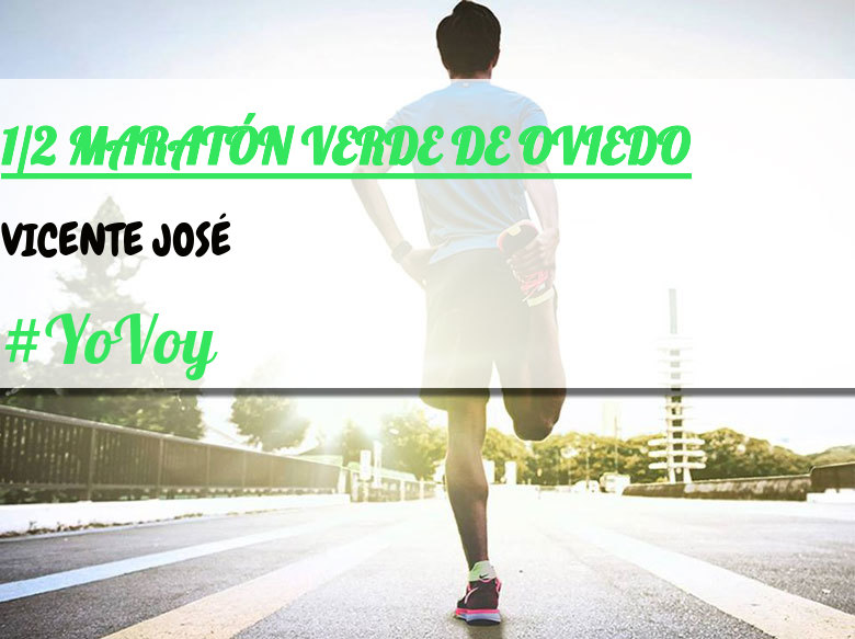 #YoVoy - VICENTE JOSÉ (1/2 MARATÓN VERDE DE OVIEDO)