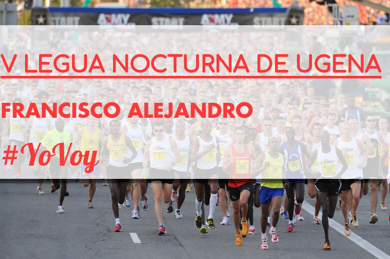 #YoVoy - FRANCISCO ALEJANDRO (V LEGUA NOCTURNA DE UGENA )