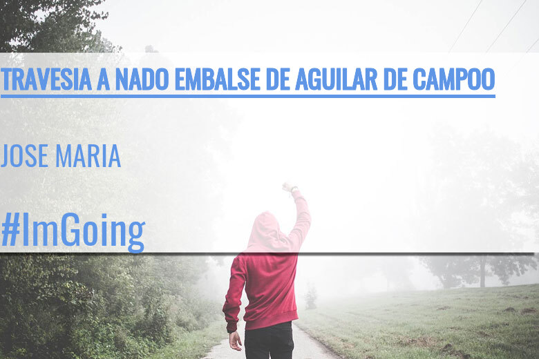 #YoVoy - JOSE MARIA (TRAVESIA A NADO EMBALSE DE AGUILAR DE CAMPOO)