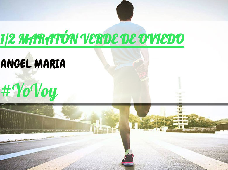 #YoVoy - ANGEL MARIA (1/2 MARATÓN VERDE DE OVIEDO)