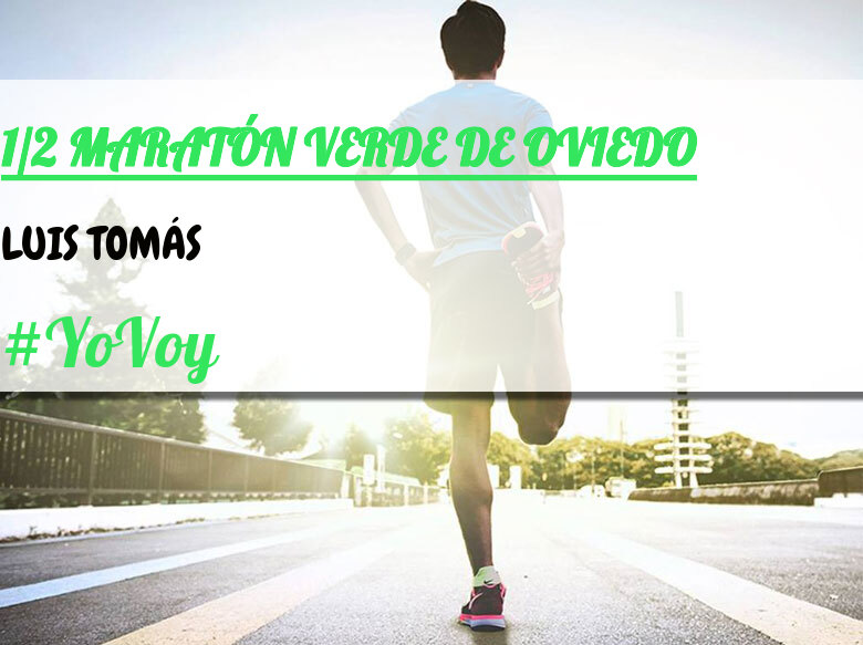 #YoVoy - LUIS TOMÁS (1/2 MARATÓN VERDE DE OVIEDO)