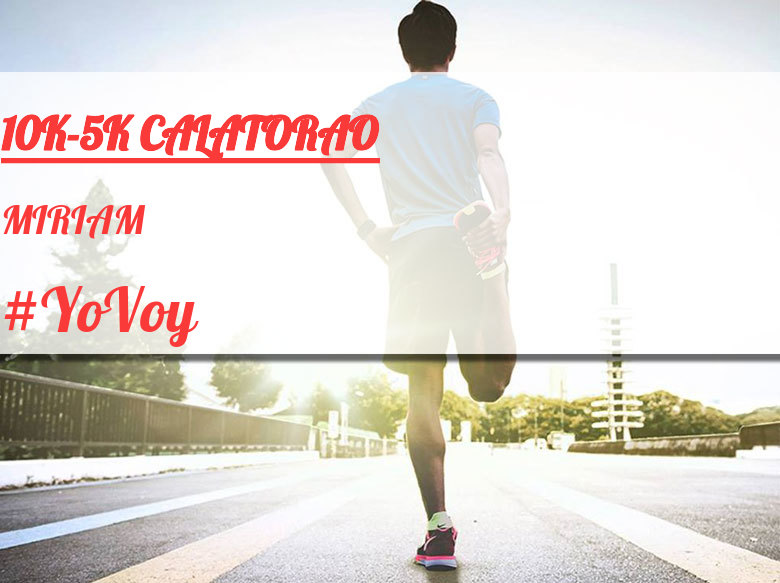 #YoVoy - MIRIAM (10K-5K CALATORAO)