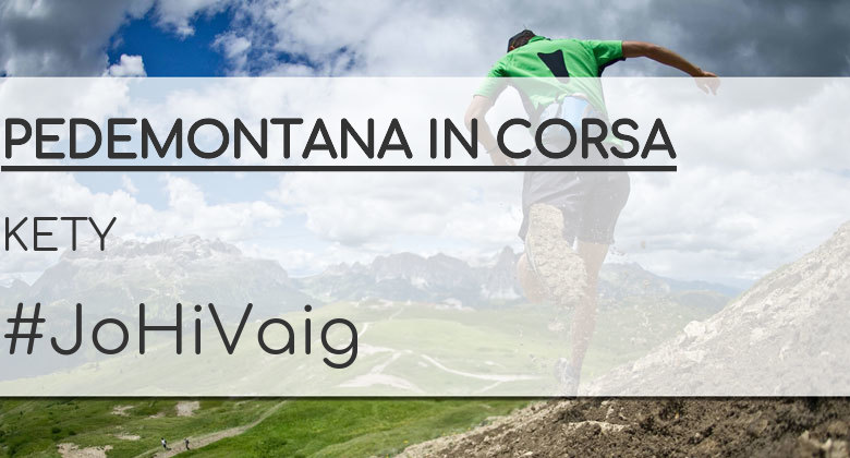 #YoVoy - KETY (PEDEMONTANA IN CORSA)