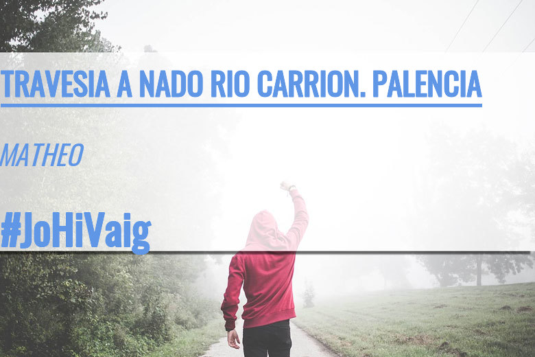 #YoVoy - MATHEO (TRAVESIA A NADO RIO CARRION. PALENCIA)