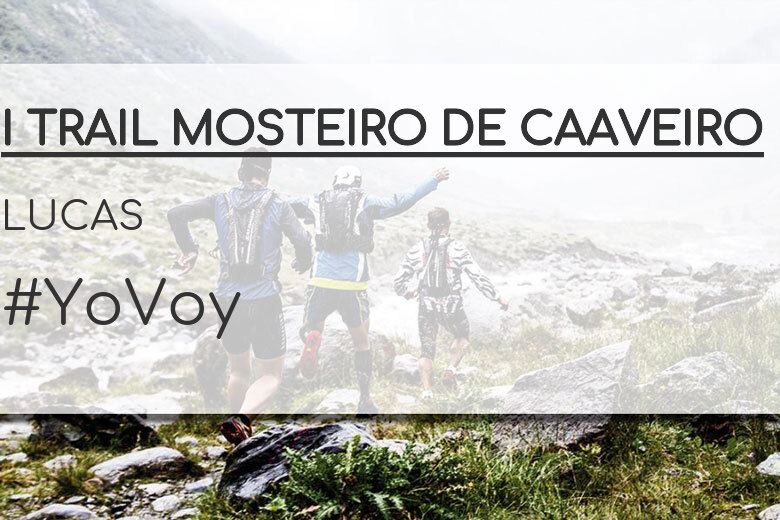 #YoVoy - LUCAS (I TRAIL MOSTEIRO DE CAAVEIRO)