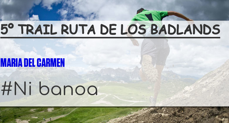 #YoVoy - MARIA DEL CARMEN (5º TRAIL RUTA DE LOS BADLANDS)