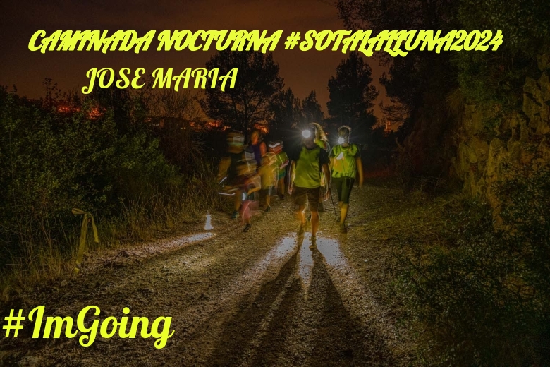 #YoVoy - JOSE MARIA (CAMINADA NOCTURNA #SOTALALLUNA2024)