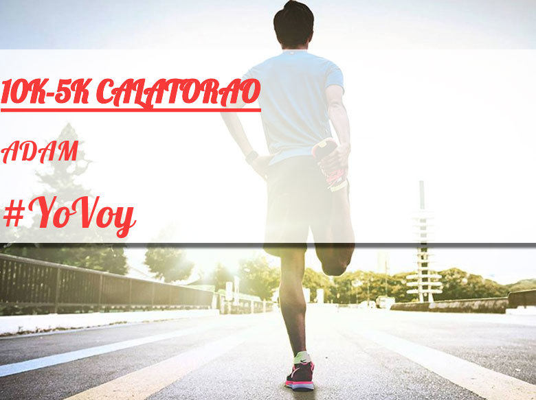 #YoVoy - ADAM (10K-5K CALATORAO)