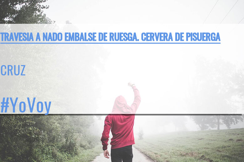 #YoVoy - CRUZ (TRAVESIA A NADO EMBALSE DE RUESGA. CERVERA DE PISUERGA)
