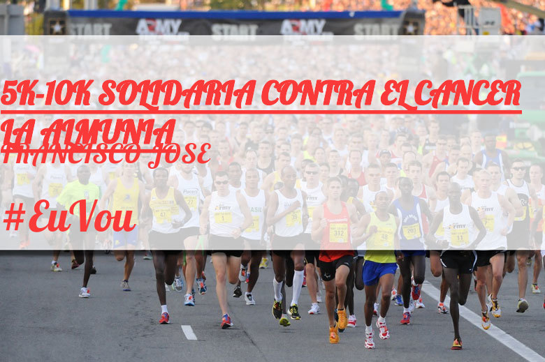 #EuVou - FRANCISCO JOSE (5K-10K SOLIDARIA CONTRA EL CANCER LA ALMUNIA)