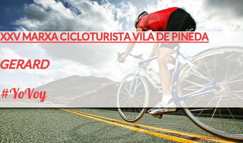#YoVoy - GERARD (XXV MARXA CICLOTURISTA VILA DE PINEDA)