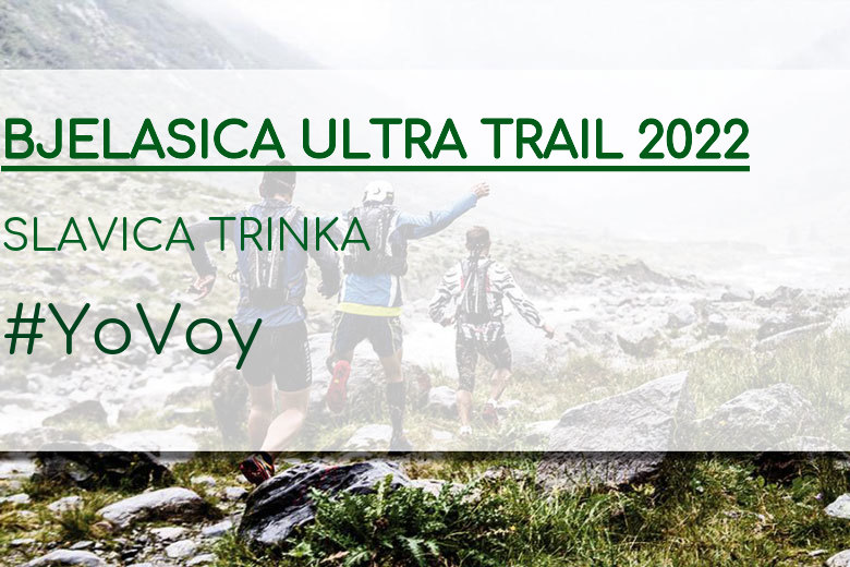 #YoVoy - SLAVICA TRINKA (BJELASICA ULTRA TRAIL 2022)