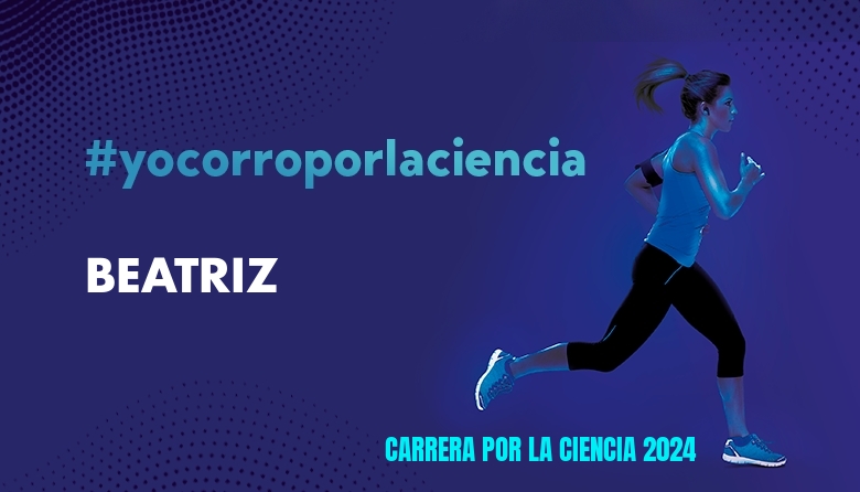 #ImGoing - BEATRIZ (CARRERA POR LA CIENCIA 2024)