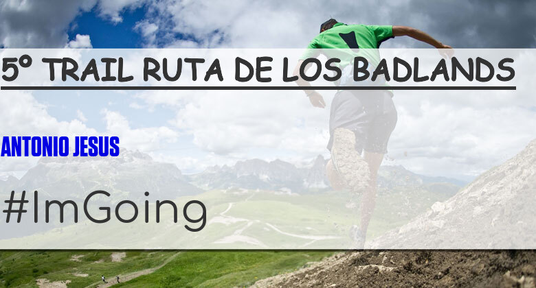 #ImGoing - ANTONIO JESUS  (5º TRAIL RUTA DE LOS BADLANDS)