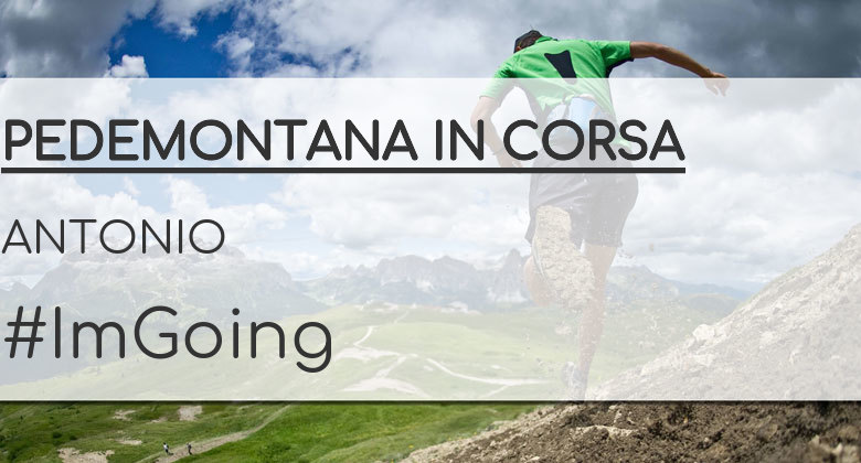 #ImGoing - ANTONIO (PEDEMONTANA IN CORSA)