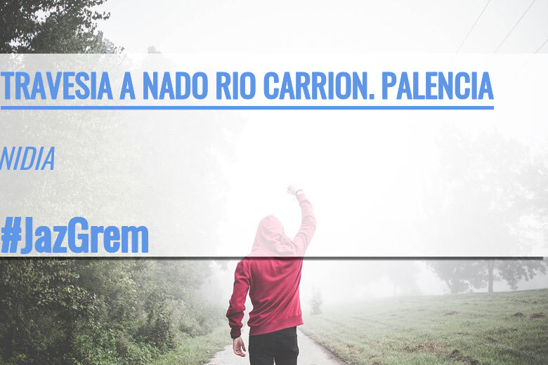 #BinDabei - NIDIA (TRAVESIA A NADO RIO CARRION. PALENCIA)