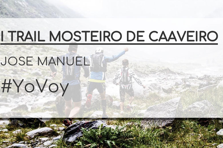 #YoVoy - JOSE MANUEL (I TRAIL MOSTEIRO DE CAAVEIRO)