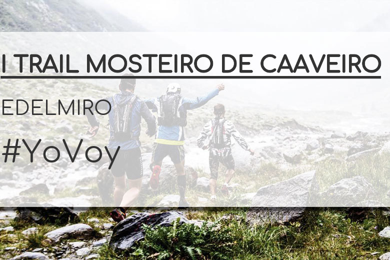 #ImGoing - EDELMIRO (I TRAIL MOSTEIRO DE CAAVEIRO)