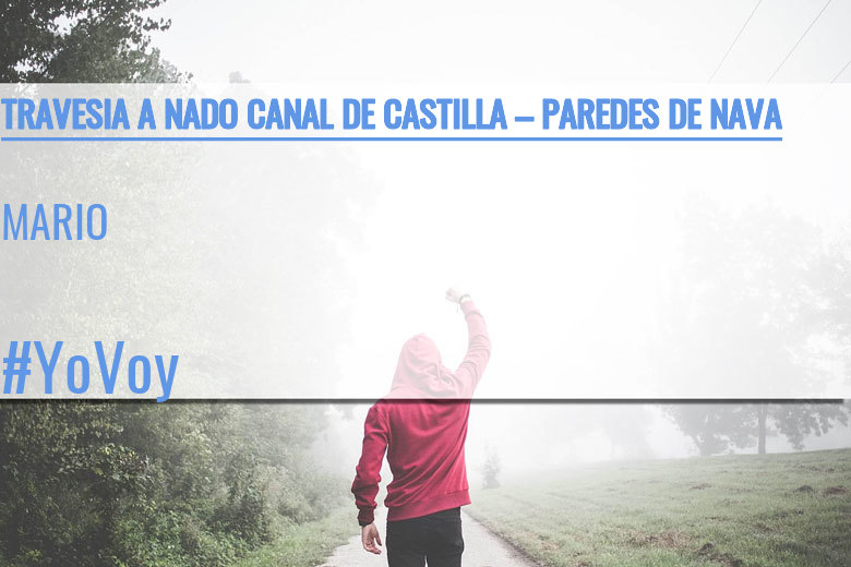 #YoVoy - MARIO (TRAVESIA A NADO CANAL DE CASTILLA – PAREDES DE NAVA)