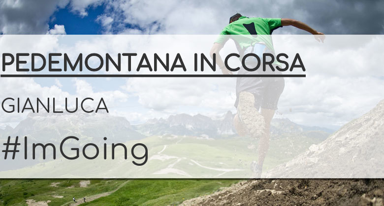 #ImGoing - GIANLUCA (PEDEMONTANA IN CORSA)