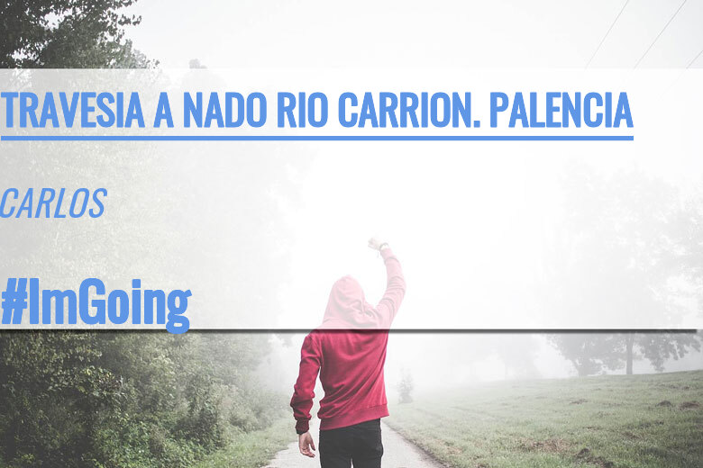 #EuVou - CARLOS (TRAVESIA A NADO RIO CARRION. PALENCIA)