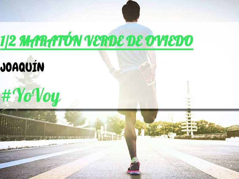 #YoVoy - JOAQUÍN (1/2 MARATÓN VERDE DE OVIEDO)