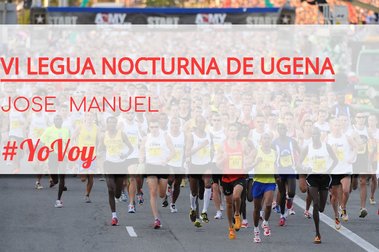 #ImGoing - JOSE  MANUEL (VI LEGUA NOCTURNA DE UGENA )