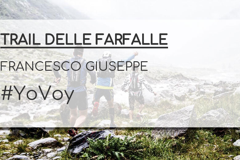#YoVoy - FRANCESCO GIUSEPPE (TRAIL DELLE FARFALLE)