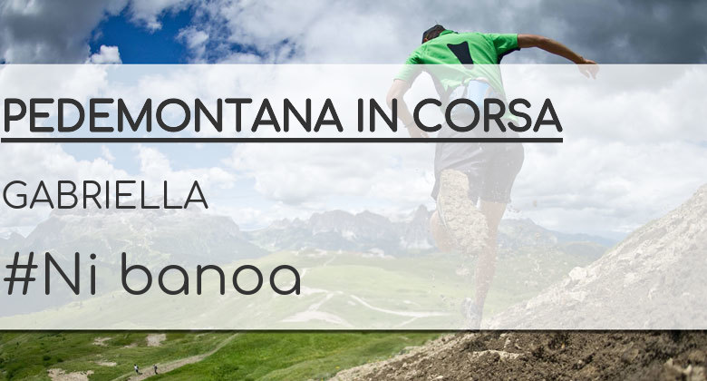 #JoHiVaig - GABRIELLA (PEDEMONTANA IN CORSA)