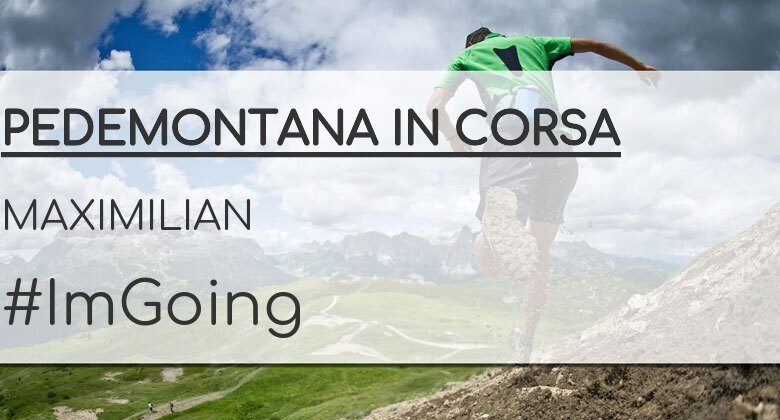 #ImGoing - MAXIMILIAN (PEDEMONTANA IN CORSA)