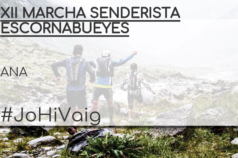#JoHiVaig - ANA (XII MARCHA SENDERISTA ESCORNABUEYES)