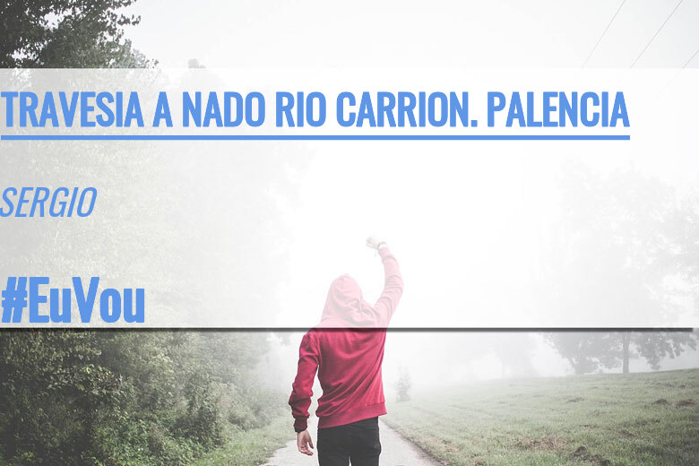 #BinDabei - SERGIO (TRAVESIA A NADO RIO CARRION. PALENCIA)