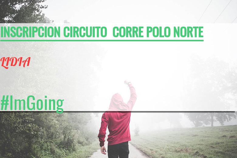 #YoVoy - LIDIA (INSCRIPCION CIRCUITO  CORRE POLO NORTE)