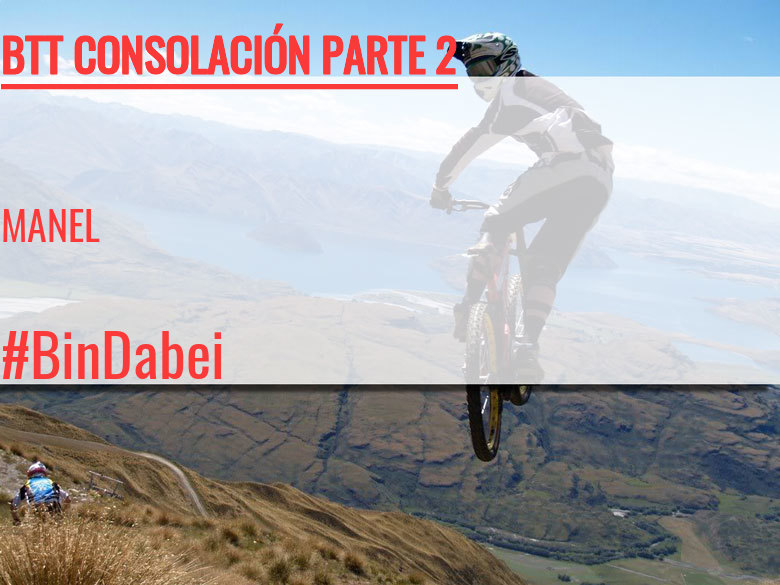 #ImGoing - MANEL (BTT CONSOLACIÓN PARTE 2)