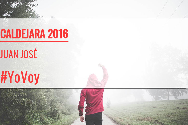 #YoVoy - JUAN JOSÉ (CALDEJARA 2016)