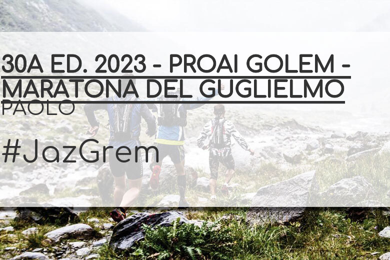 #YoVoy - PAOLO (30A ED. 2023 - PROAI GOLEM - MARATONA DEL GUGLIELMO)