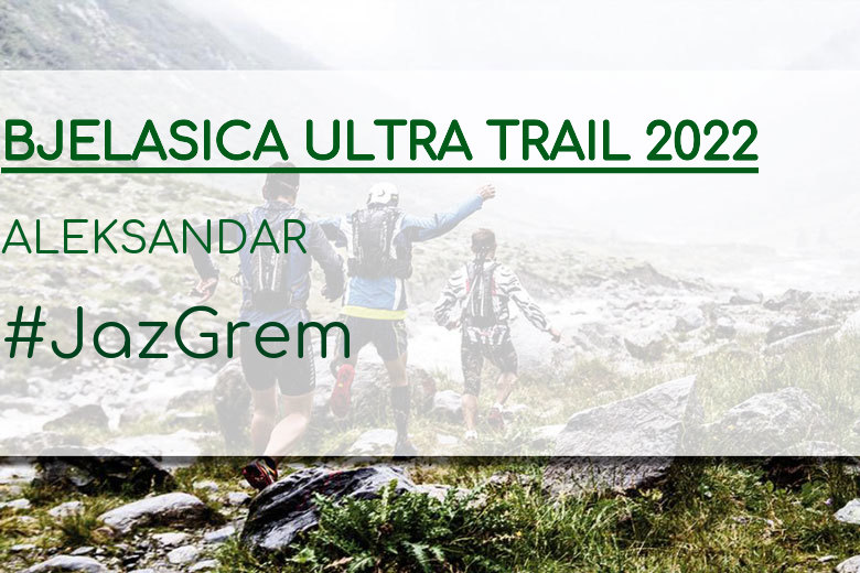 #Ni banoa - ALEKSANDAR (BJELASICA ULTRA TRAIL 2022)