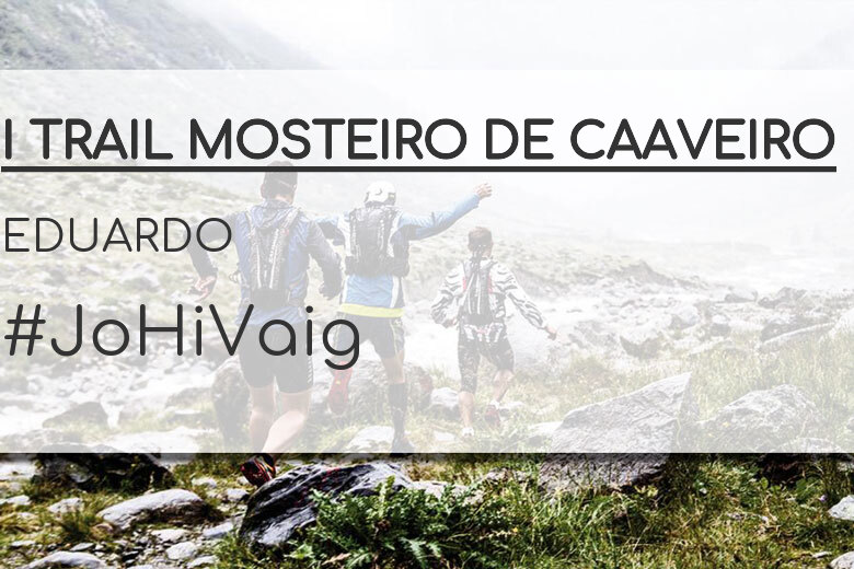 #YoVoy - EDUARDO (I TRAIL MOSTEIRO DE CAAVEIRO)